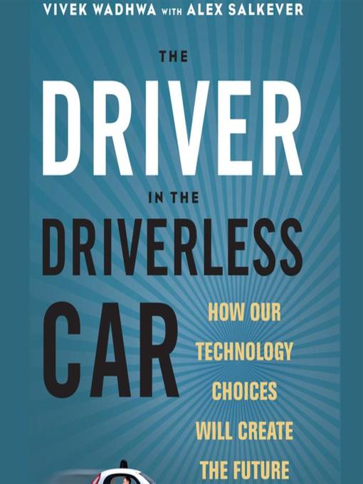 Title details for The Driver in the Driverless Car by Vivek Wadhwa - Available